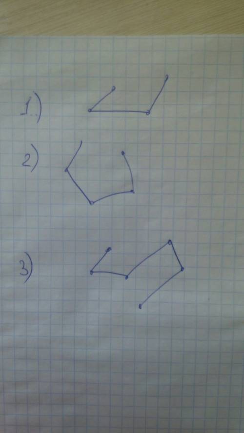 Нарисуйте ломаную 1)у которой 3 стороны 2)четыре стороны 3) пять сторон