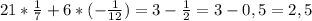 21*\frac{1}{7} +6*(-\frac{1}{12})=3-\frac{1}{2} = 3-0,5=2,5