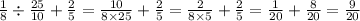 \frac{1}{8} \div \frac{25}{10} + \frac{2}{5} = \frac{10}{8 \times 25} + \frac{2}{5} = \frac{2}{8 \times 5} + \frac{2}{5} = \frac{1}{20} + \frac{8}{20} = \frac{9}{20}