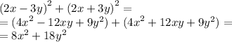 {(2x - 3y)}^{2} + {(2x + 3y)}^{2} = \\ = ( {4x}^{2} - 12xy + 9y {}^{2}) + ( {4x}^{2} + 12xy + 9y {}^{2} ) = \\ = 8x {}^{2} + 18y {}^{2}