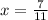 x = \frac{7}{11}