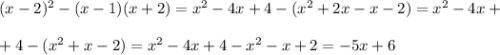 (x-2)^2-(x-1)(x+2)=x^2-4x+4-(x^2+2x-x-2)=x^2-4x+\\ \\ +4-(x^2+x-2)=x^2-4x+4-x^2-x+2=-5x+6