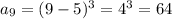 a_9=(9-5)^3=4^3=64