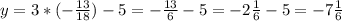 y=3*(-\frac{13}{18} )-5=-\frac{13}{6}-5=-2\frac{1}{6} -5=-7\frac{1}{6}