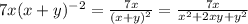 7x(x + y) ^{ - 2} = \frac{7x}{ {(x + y)}^{2} } = \frac{7x}{ { {x}^{2} + 2xy + {y}^{2} } }