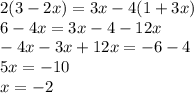 2(3 - 2x) = 3x - 4(1 + 3x) \\ 6 - 4x = 3x - 4 - 12x \\ - 4x - 3x + 12x = - 6 - 4 \\ 5x = - 10 \\ x = -2