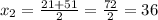 x_{2}=\frac{21+51}{2}=\frac{72}{2} =36