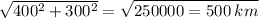 \sqrt{400^{2} + 300 {}^{2} } = \sqrt{250000 = 500 \: km}