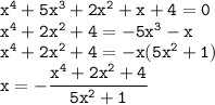 \tt x^4+5x^3+2x^2+x+4=0 \\ x^4+2x^2+4=-5x^3-x \\ x^4+2x^2+4=-x(5x^2+1) \\ x=-\dfrac{x^4+2x^2+4}{5x^2+1}