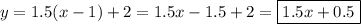 y=1.5(x-1)+2=1.5x-1.5+2=\boxed{1.5x+0.5}