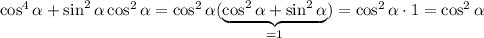 \cos^4\alpha+\sin^2\alpha\cos^2\alpha=\cos^2\alpha(\underbrace{\cos^2\alpha+\sin^2\alpha}_{=1})=\cos^2\alpha\cdot1=\cos^2\alpha