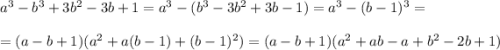 a^3-b^3+3b^2-3b+1=a^3-(b^3-3b^2+3b-1)=a^3-(b-1)^3=\\\\ =(a-b+1)(a^2+a(b-1)+(b-1)^2)=(a-b+1)(a^2+ab-a+b^2-2b+1)