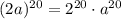 (2a)^{20}=2^{20}\cdot a^{20}