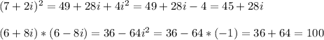 (7+2i)^2=49+28i+4i^2=49+28i-4=45+28i\\ \\ (6+8i)*(6-8i)=36-64i^2=36-64*(-1)=36+64=100