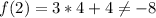 f(2) = 3 * 4 + 4 \neq -8