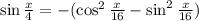 \sin\frac{x}{4}=-(\cos^2\frac{x}{16}-\sin^2\frac{x}{16})