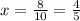 x = \frac{8}{10} = \frac{4}{5}