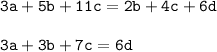 \displaystyle \tt 3a+5b+11c=2b+4c+6d\\\\3a+3b+7c=6d