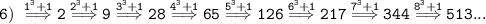 \tt 6) \ \overset{1^3+1}{\Longrightarrow}2 \overset{2^3+1}{\Longrightarrow}9\overset{3^3+1}{\Longrightarrow}28\overset{4^3+1}{\Longrightarrow}65\overset{5^3+1}{\Longrightarrow}126\overset{6^3+1}{\Longrightarrow}217\overset{7^3+1}{\Longrightarrow}344\overset{8^3+1}{\Longrightarrow}513...