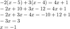 - 2(x - 5) + 3(x - 4) = 4x + 1 \\ - 2x + 10 + 3x - 12 = 4x + 1 \\ - 2x + 3x - 4x = - 10 + 12 + 1 \\ - 3x = 3 \\ x = - 1