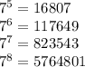 {7}^{5} = 16807 \\ {7}^{6} = 117649\\ {7}^{7} = 823543 \\ {7}^{8} = 5764801