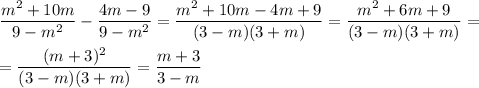 \displaystyle \frac{m^2+10m}{9-m^2}-\frac{4m-9}{9-m^2}=\frac{m^2+10m-4m+9}{(3-m)(3+m)}=\frac{m^2+6m+9}{(3-m)(3+m)}=\\\\=\frac{(m+3)^2}{(3-m)(3+m)}=\frac{m+3}{3-m}