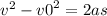 {v}^{2} - {v0}^{2} = 2as