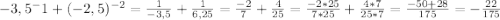 -3,5{^-1}+(-2,5)^{-2}=\frac{1}{-3,5} + \frac{1}{6,25}=\frac{-2}{7}+\frac{4}{25}=\frac{-2*25}{7*25}+\frac{4*7}{25*7}=\frac{-50+28}{175}=-\frac{22}{175}