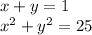 x + y = 1 \\ {x}^{2} + {y}^{2} = 25