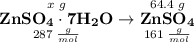 \overset{x\;g}{\underset{287\;\frac{g}{mol}}{\bf{ZnSO_{4} \cdot 7H_{2}O}}} \to \overset{64.4\;g}{\underset{161\;\frac{g}{mol}}{\bf{ZnSO_{4}}}}