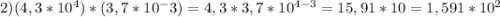 2)(4,3*10^4)*(3,7*10^-3)=4,3*3,7*10^{4-3}=15,91*10=1,591*10^2