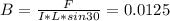 B=\frac{F}{I*L*sin30}=0.0125