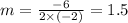 m = \frac{ - 6}{2 \times ( - 2)} = 1.5