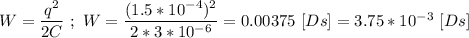 W = \dfrac{q^{2}}{2C} \ ; \ W = \dfrac{(1.5 * 10^{-4})^{2}}{2 * 3 * 10^{-6}} = 0.00375 \ [Ds] = 3.75 * 10^{-3} \ [Ds]