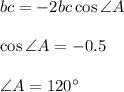 bc=-2bc\cos \angle A\\ \\ \cos \angle A=-0.5\\ \\ \angle A=120^\circ