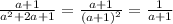 \frac{a + 1}{ {a}^{2} + 2a + 1 } = \frac{a + 1}{ {(a + 1)}^{2} } = \frac{1}{a + 1}