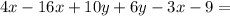 4x - 16x + 10y + 6y - 3x - 9 =