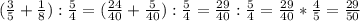 (\frac{3}{5} +\frac{1}{8} ):\frac{5}{4}=(\frac{24}{40} +\frac{5}{40} ):\frac{5}{4}=\frac{29}{40} :\frac{5}{4} =\frac{29}{40} *\frac{4}{5} =\frac{29}{50}