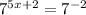 {7}^{5x +2} = {7}^{ - 2}