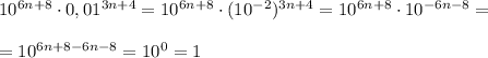 10^{6n+8}\cdot 0,01^{3n+4}=10^{6n+8}\cdot (10^{-2}})^{3n+4}=10^{6n+8}\cdot 10^{-6n-8}=\\\\=10^{6n+8-6n-8}=10^0=1