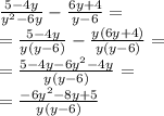 \frac{5 - 4y}{ {y}^{2} - 6y } - \frac{6y + 4}{y - 6} = \\ = \frac{5 - 4y}{y(y - 6)} - \frac{y(6y + 4)}{y(y - 6)} = \\ = \frac{5 - 4y - 6 {y}^{2} - 4y }{y(y - 6)} = \\ = \frac{ - 6 {y } ^{2} - 8y + 5 }{y(y - 6)}