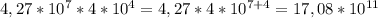 4,27*10^{7}*4*10^{4}=4,27*4*10^{7+4}=17,08*10^{11}