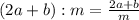 (2a+b):m=\frac{2a+b}{m}