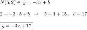 N(5,2)\in \; y=-3x+b\\\\2=-3\cdot 5+b\; \; \Rightarrow \; \; \; b=1+15\; ,\; \; b=17\\\\\boxed {y=-3x+17}