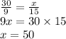 \frac{30}{9} = \frac{x}{15} \\ 9x = 30 \times 15 \\ x = 50