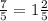 \frac{7}{5} = 1 \frac{2}{5}