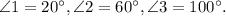 \angle 1 = 20^{\circ}, \angle 2 = 60^{\circ}, \angle 3 = 100^{\circ}.