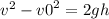 {v}^{2} - {v0}^{2} = 2gh