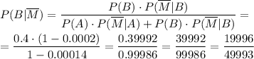 P(B|\overline{M})=\dfrac{P(B)\cdot P(\overline{M}|B)}{P(A)\cdot P(\overline{M}|A)+P(B)\cdot P(\overline{M}|B)}=\\\\=\dfrac{0.4\cdot (1-0.0002)}{1-0.00014}=\dfrac{0.39992}{0.99986}=\dfrac{39992}{99986} =\dfrac{19996}{49993}