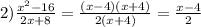 2) \frac{ {x}^{2} - 16}{2x + 8} = \frac{(x - 4)(x + 4)}{2( x +4) } = \frac{x - 4}{2}